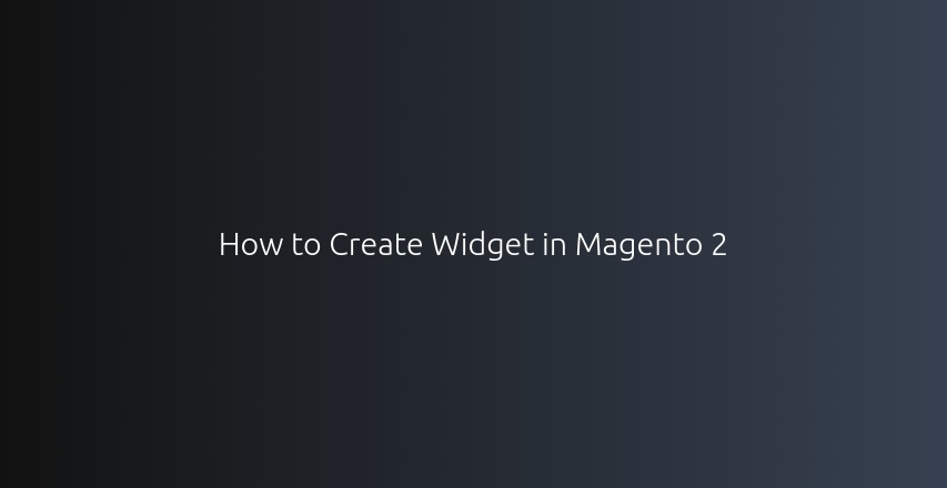 How to Create a Widget in Magento 2 • Devhooks