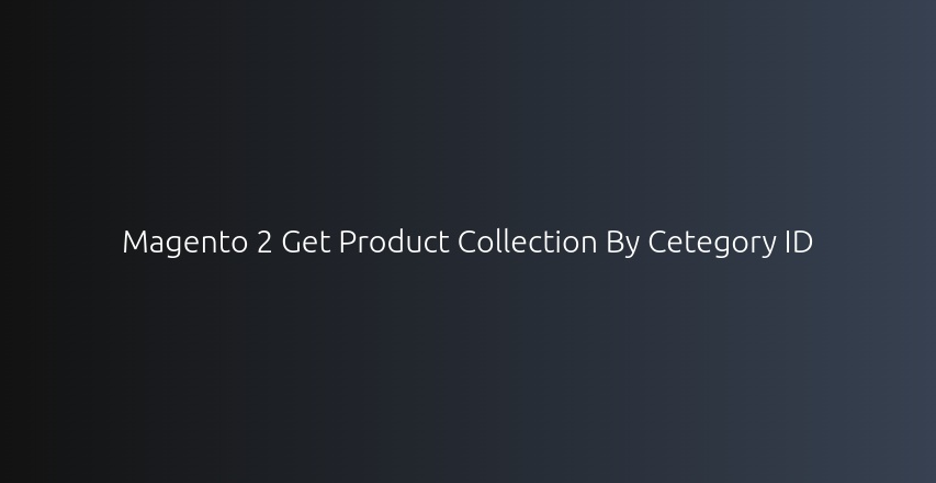 Magento 2 Get Product Collection By Category ID • Devhooks